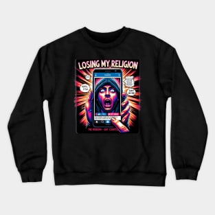 Losing My Religion - That moment when you accidentally like an ex's photo on Instagram. Crewneck Sweatshirt